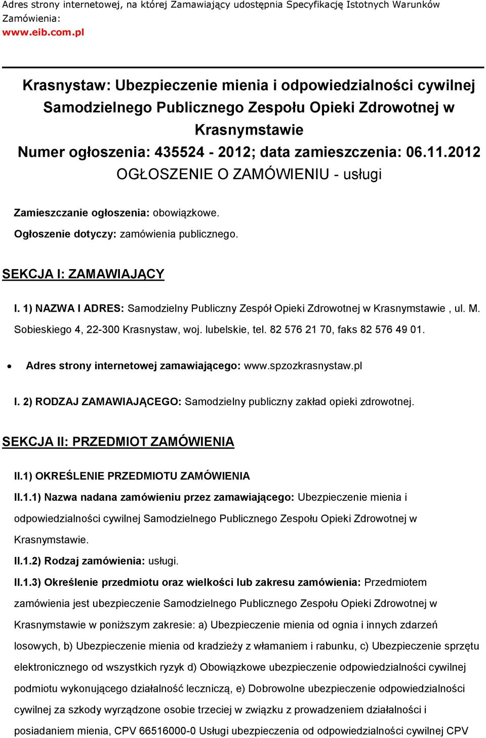 2012 OGŁOSZENIE O ZAMÓWIENIU - usługi Zamieszczanie głszenia: bwiązkwe. Ogłszenie dtyczy: zamówienia publiczneg. SEKCJA I: ZAMAWIAJĄCY I.