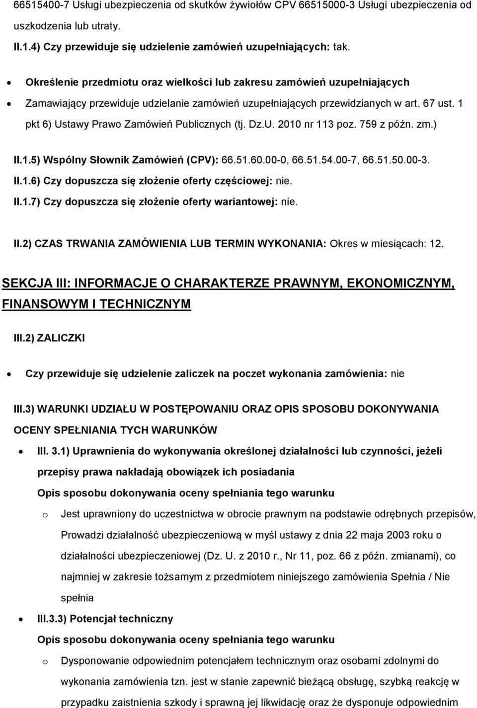 1 pkt 6) Ustawy Praw Zamówień Publicznych (tj. Dz.U. 2010 nr 113 pz. 759 z późn. zm.) II.1.5) Wspólny Słwnik Zamówień (CPV): 66.51.60.00-0, 66.51.54.00-7, 66.51.50.00-3. II.1.6) Czy dpuszcza się złżenie ferty częściwej: nie.