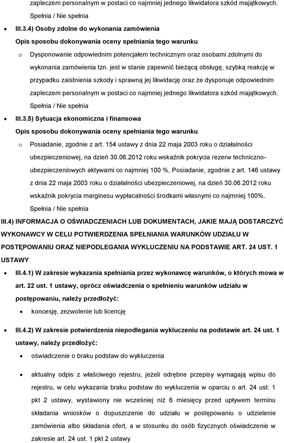 jest w stanie zapewnić bieżącą bsługę, szybką reakcję w przypadku zaistnienia szkdy i sprawną jej likwidację raz że dyspnuje dpwiednim 5) Sytuacja eknmiczna i finanswa Opis spsbu dknywania ceny