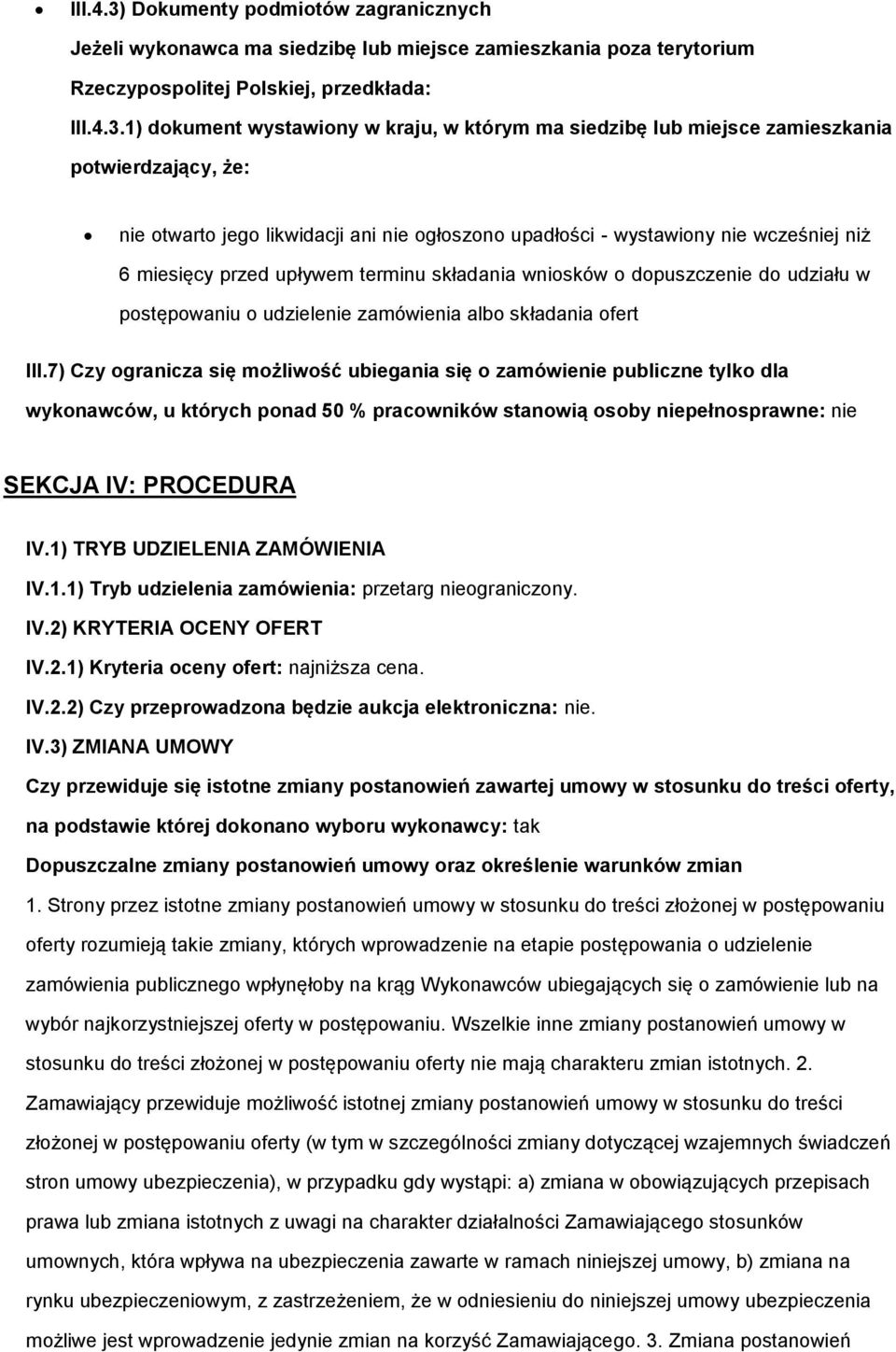 1) dkument wystawiny w kraju, w którym ma siedzibę lub miejsce zamieszkania ptwierdzający, że: nie twart jeg likwidacji ani nie głszn upadłści - wystawiny nie wcześniej niż 6 miesięcy przed upływem