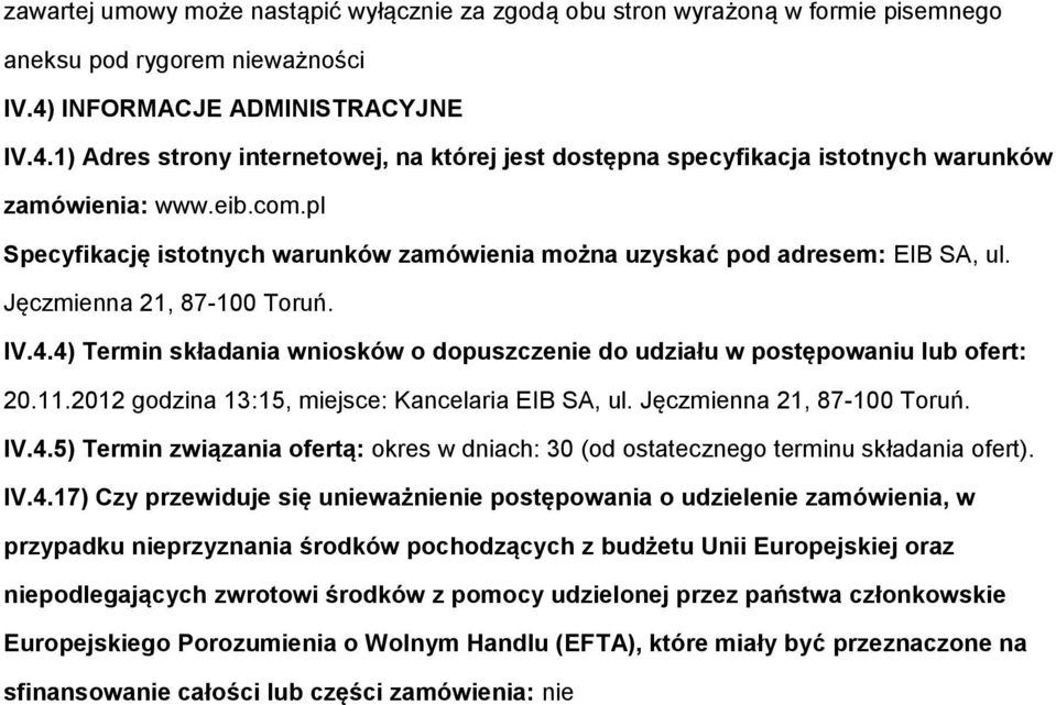 pl Specyfikację isttnych warunków zamówienia mżna uzyskać pd adresem: EIB SA, ul. Jęczmienna 21, 87-100 Truń. IV.4.4) Termin składania wnisków dpuszczenie d udziału w pstępwaniu lub fert: 20.11.