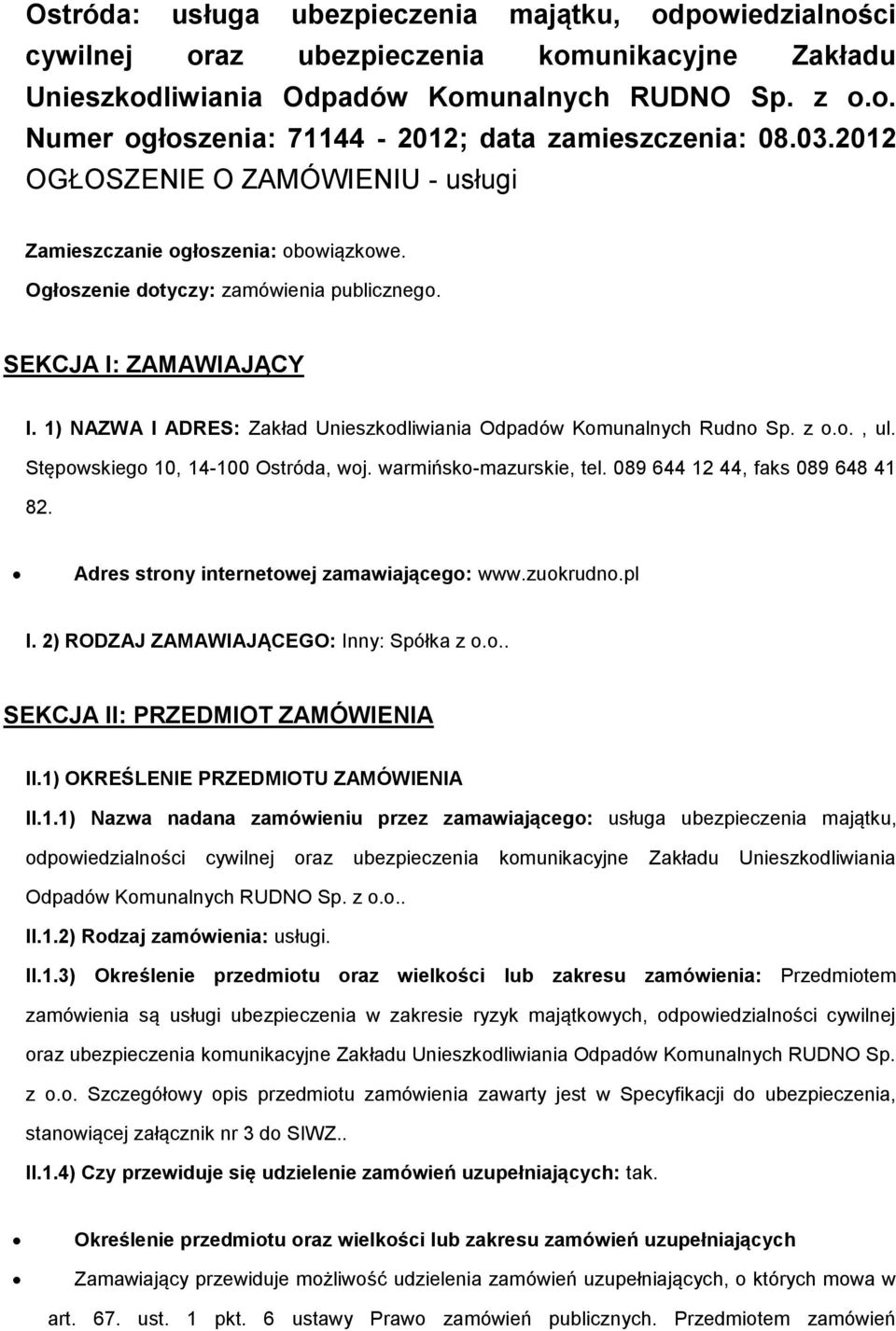 1) NAZWA I ADRES: Zakład Unieszkdliwiania Odpadów Kmunalnych Rudn Sp. z.., ul. Stępwskieg 10, 14-100 Ostróda, wj. warmińsk-mazurskie, tel. 089 644 12 44, faks 089 648 41 82.