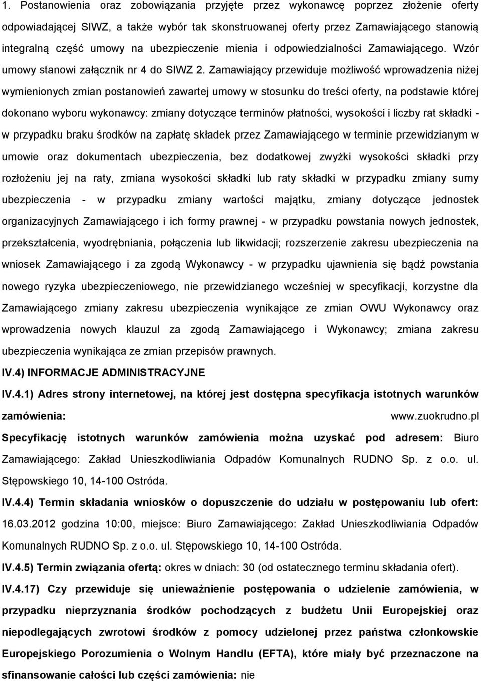 Zamawiający przewiduje mżliwść wprwadzenia niżej wymieninych zmian pstanwień zawartej umwy w stsunku d treści ferty, na pdstawie której dknan wybru wyknawcy: zmiany dtyczące terminów płatnści,