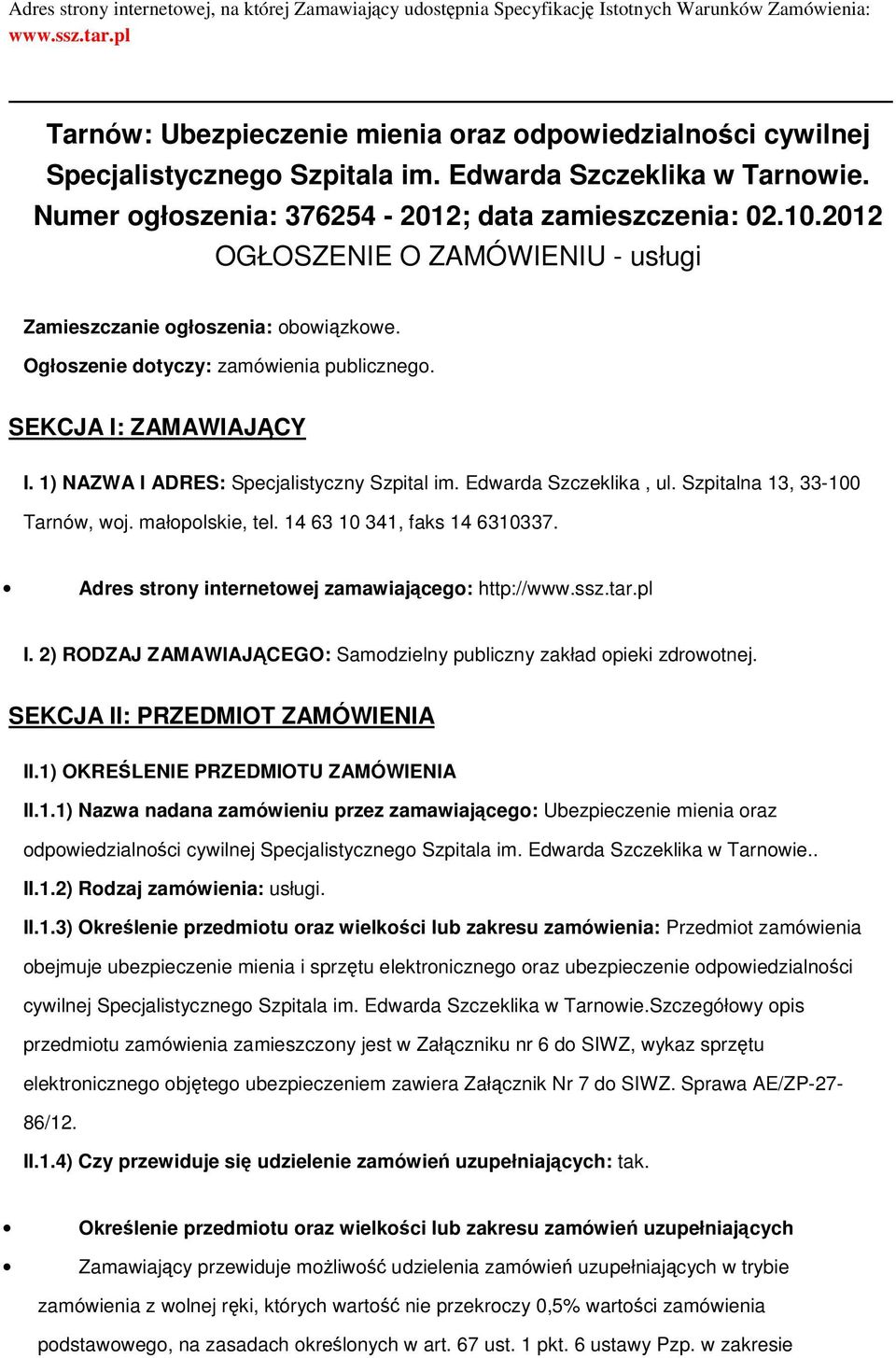 2012 OGŁOSZENIE O ZAMÓWIENIU - usługi Zamieszczanie głszenia: bwiązkwe. Ogłszenie dtyczy: zamówienia publiczneg. SEKCJA I: ZAMAWIAJĄCY I. 1) NAZWA I ADRES: Specjalistyczny Szpital im.