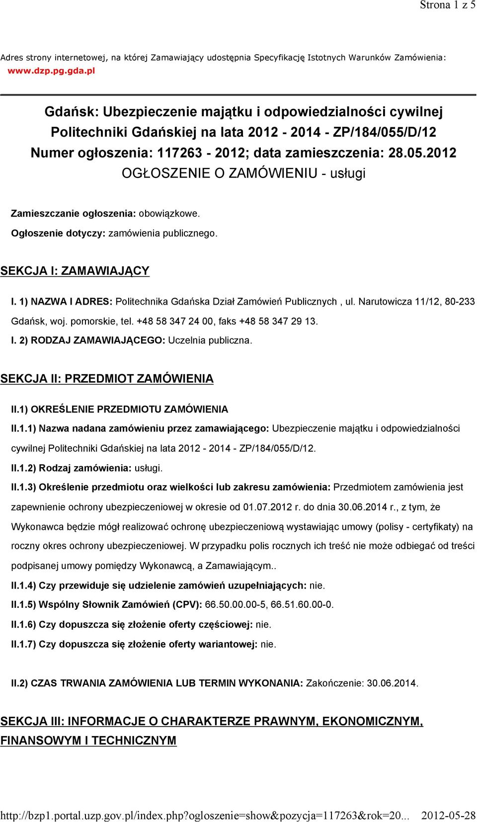 Ogłoszenie dotyczy: zamówienia publicznego. SEKCJA I: ZAMAWIAJĄCY I. 1) NAZWA I ADRES: Politechnika Gdańska Dział Zamówień Publicznych, ul. Narutowicza 11/12, 80-233 Gdańsk, woj. pomorskie, tel.