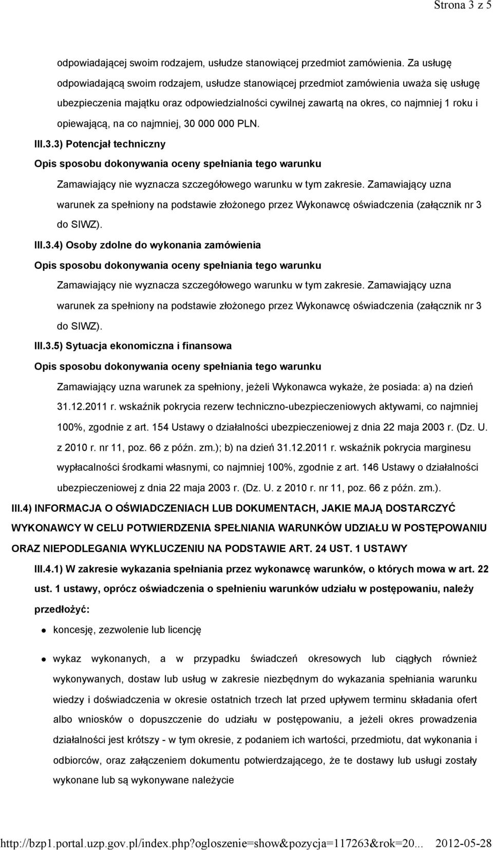 opiewającą, na co najmniej, 30 000 000 PLN. III.3.3) Potencjał techniczny Zamawiający nie wyznacza szczegółowego warunku w tym zakresie.