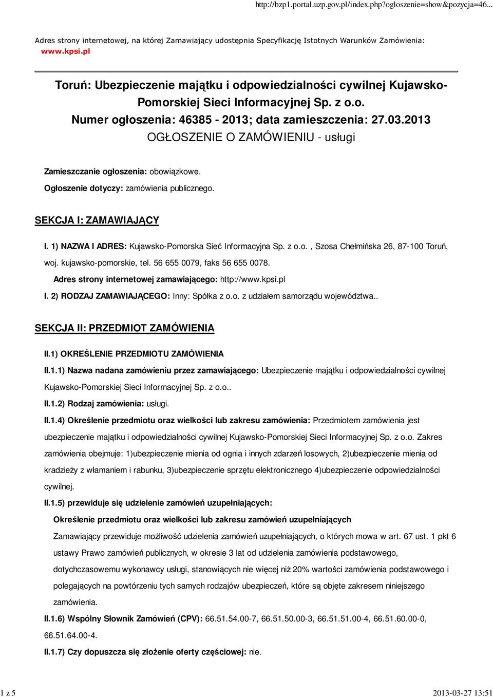 2013 OGŁOSZENIE O ZAMÓWIENIU - usługi Zamieszczanie ogłoszenia: obowiązkowe. Ogłoszenie dotyczy: zamówienia publicznego. SEKCJA I: ZAMAWIAJĄCY I.