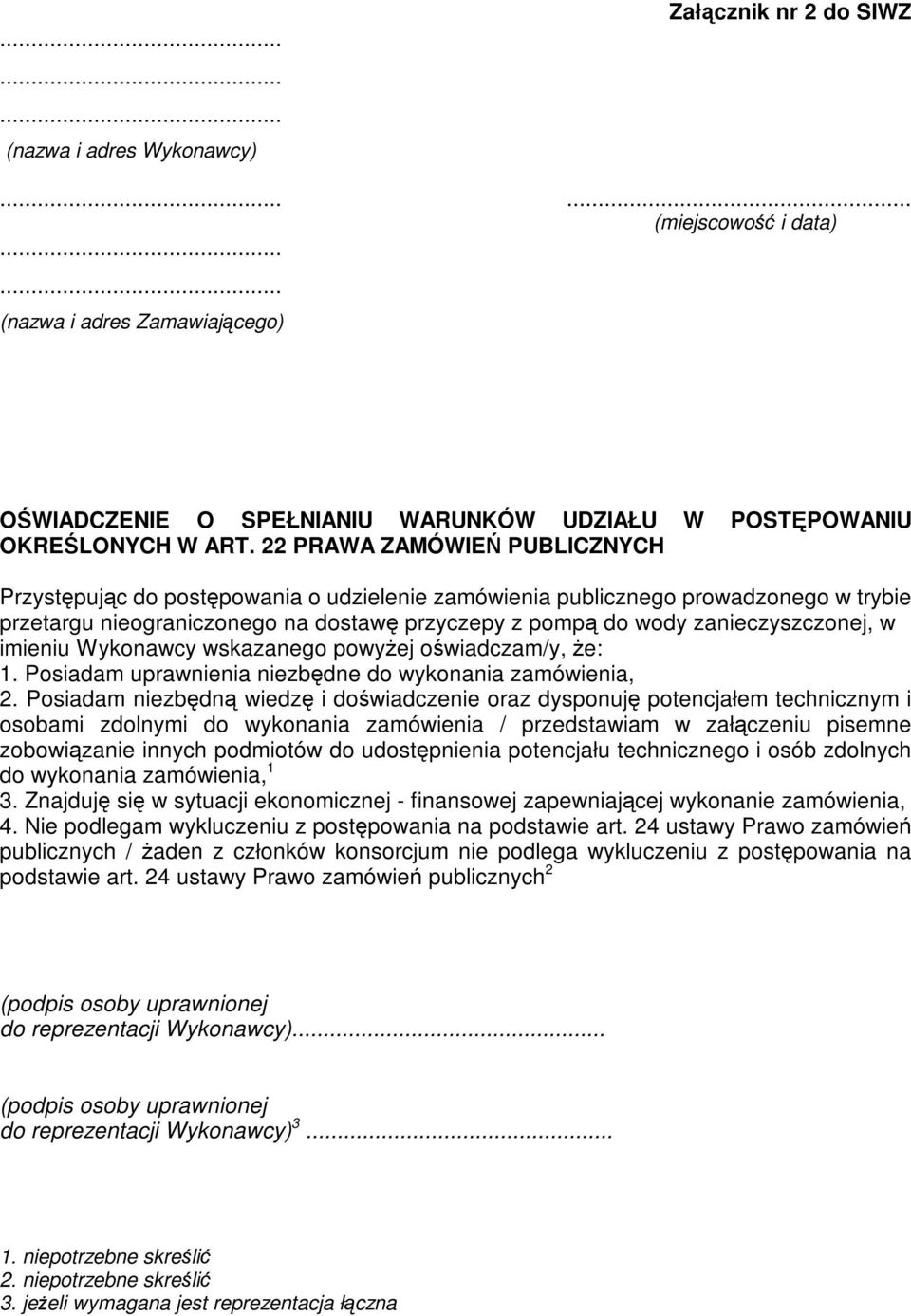 w imieniu Wykonawcy wskazanego powyŝej oświadczam/y, Ŝe: 1. Posiadam uprawnienia niezbędne do wykonania zamówienia, 2.