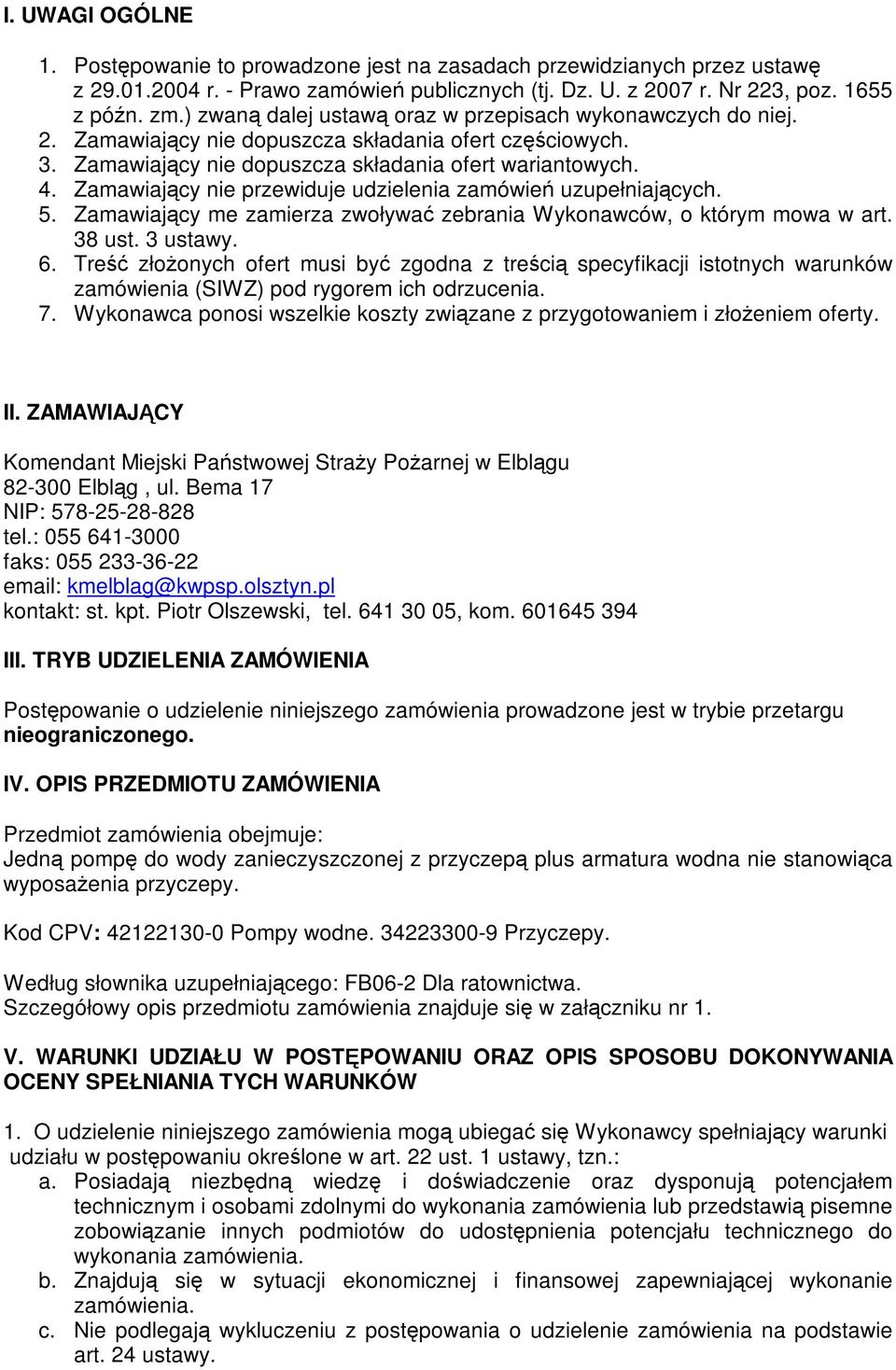 Zamawiający nie przewiduje udzielenia zamówień uzupełniających. 5. Zamawiający me zamierza zwoływać zebrania Wykonawców, o którym mowa w art. 38 ust. 3 ustawy. 6.