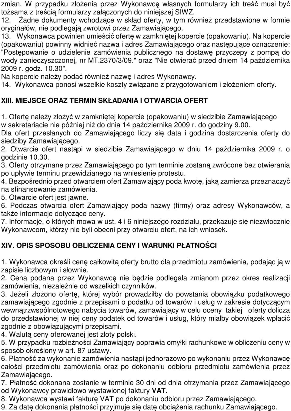 Wykonawca powinien umieścić ofertę w zamkniętej kopercie (opakowaniu).