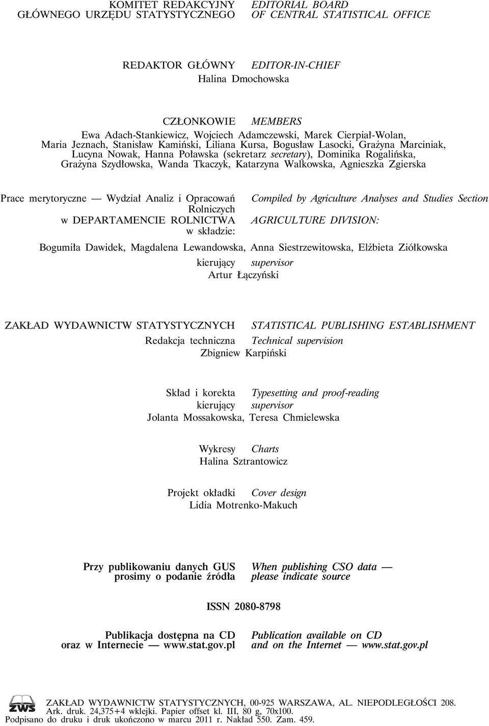 Grażyna Szydłowska, Wanda Tkaczyk, Katarzyna Walkowska, Agnieszka Zgierska Prace merytoryczne Wydział Analiz i Opracowań Compiled by Agriculture Analyses and Studies Section Rolniczych w