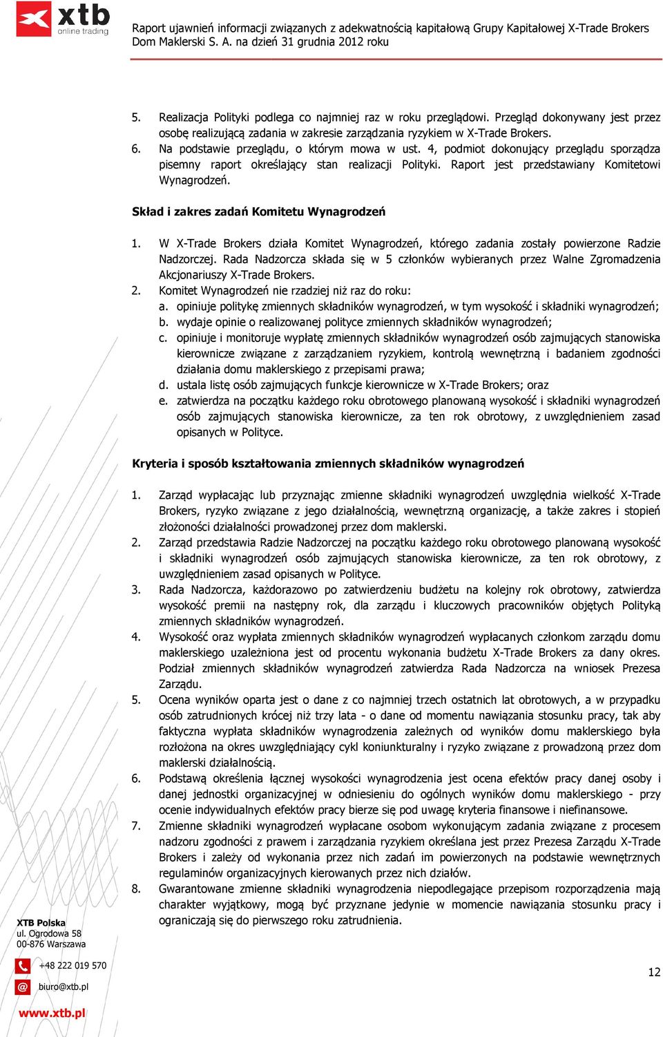 Skład i zakres zadań Komitetu Wynagrodzeń 1. W X-Trade Brokers działa Komitet Wynagrodzeń, którego zadania zostały powierzone Radzie Nadzorczej.