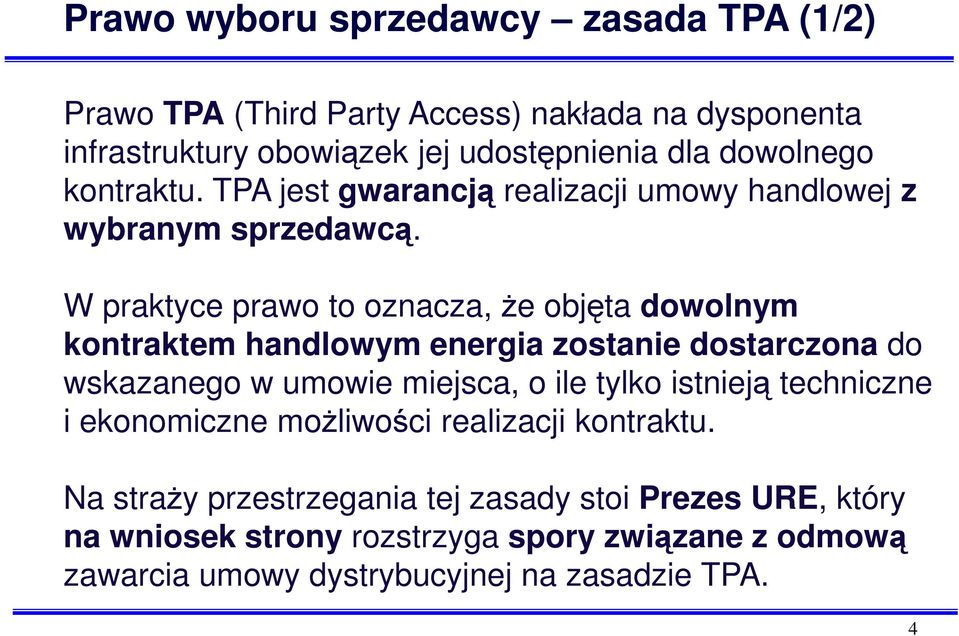 W praktyce prawo to oznacza, Ŝe objęta dowolnym kontraktem handlowym energia zostanie dostarczona do wskazanego w umowie miejsca, o ile tylko