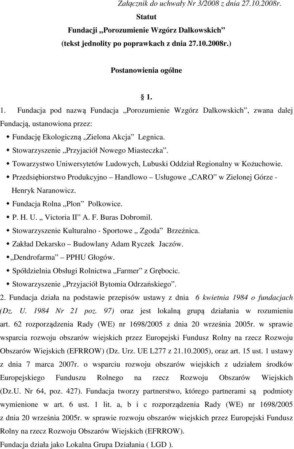 Towarzystwo Uniwersytetów Ludowych, Lubuski Oddział Regionalny w Kożuchowie. Przedsiębiorstwo Produkcyjno Handlowo Usługowe CARO w Zielonej Górze - Henryk Naranowicz. Fundacja Rolna Plon Polkowice. P. H. U. Victoria II A.