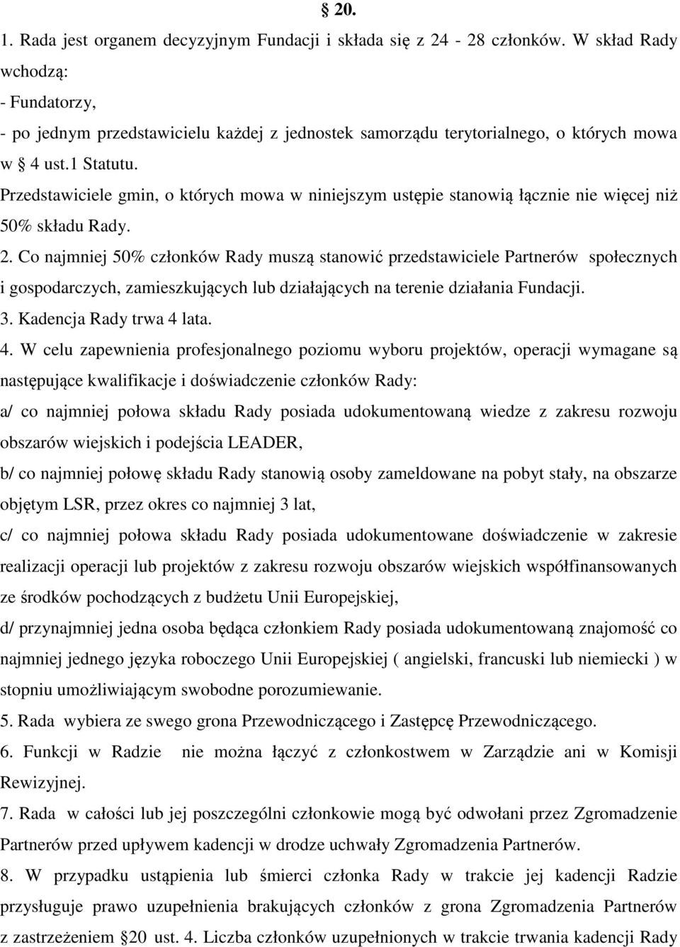 Przedstawiciele gmin, o których mowa w niniejszym ustępie stanowią łącznie nie więcej niż 50% składu Rady. 2.
