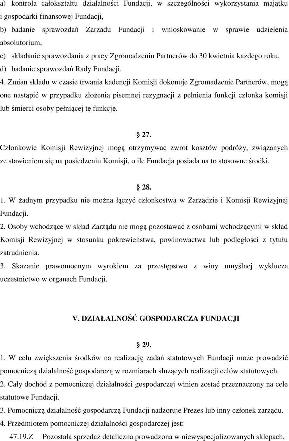 Zmian składu w czasie trwania kadencji Komisji dokonuje Zgromadzenie Partnerów, mogą one nastąpić w przypadku złożenia pisemnej rezygnacji z pełnienia funkcji członka komisji lub śmierci osoby