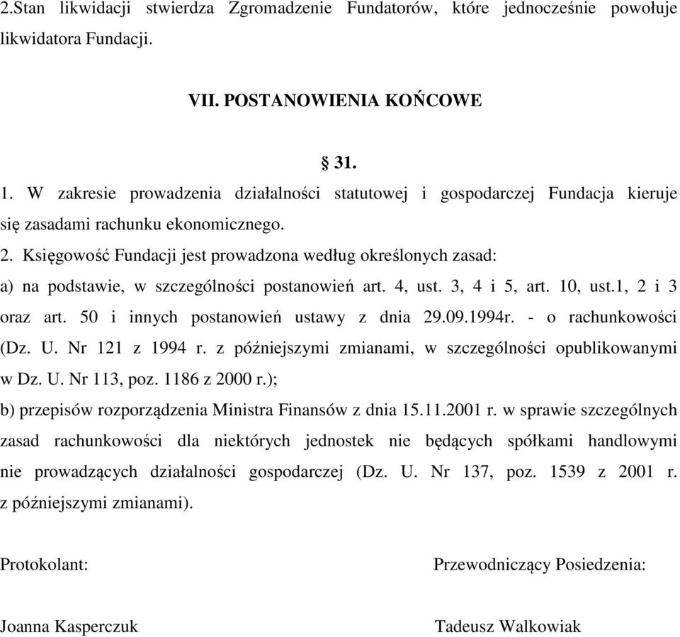 Księgowość Fundacji jest prowadzona według określonych zasad: a) na podstawie, w szczególności postanowień art. 4, ust. 3, 4 i 5, art. 10, ust.1, 2 i 3 oraz art.