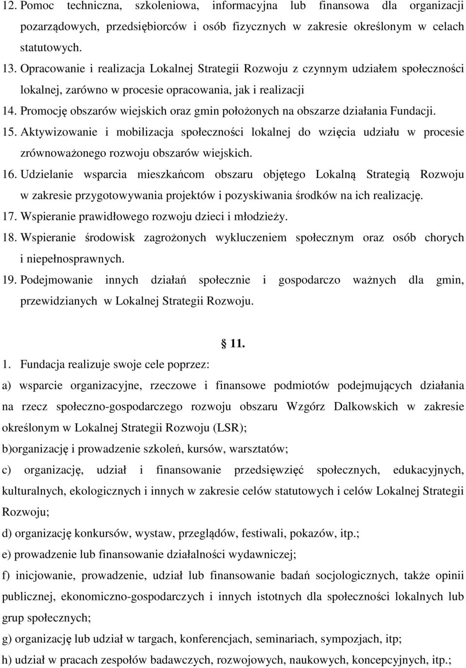 Promocję obszarów wiejskich oraz gmin położonych na obszarze działania Fundacji. 15.