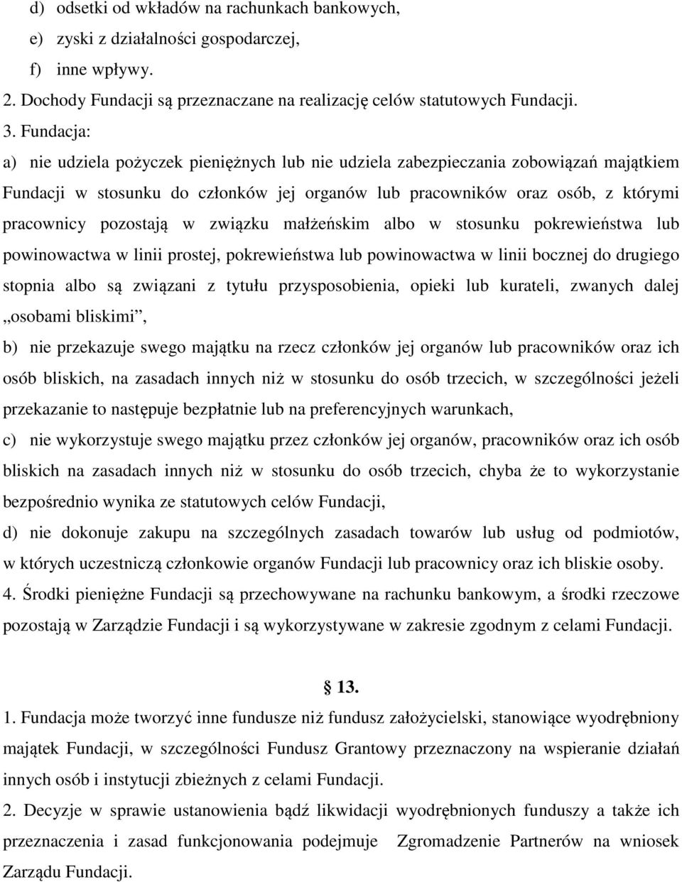 w związku małżeńskim albo w stosunku pokrewieństwa lub powinowactwa w linii prostej, pokrewieństwa lub powinowactwa w linii bocznej do drugiego stopnia albo są związani z tytułu przysposobienia,