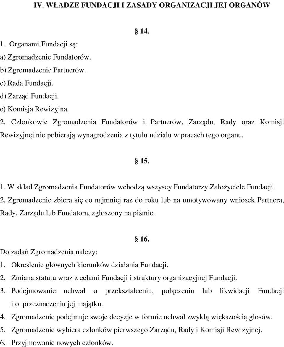 . 1. W skład Zgromadzenia Fundatorów wchodzą wszyscy Fundatorzy Założyciele Fundacji. 2.