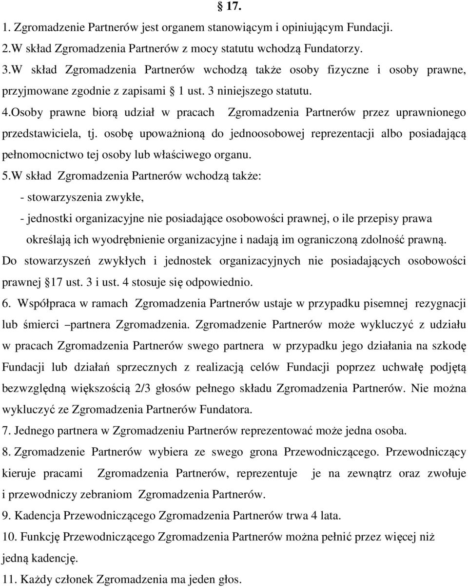 Osoby prawne biorą udział w pracach Zgromadzenia Partnerów przez uprawnionego przedstawiciela, tj.