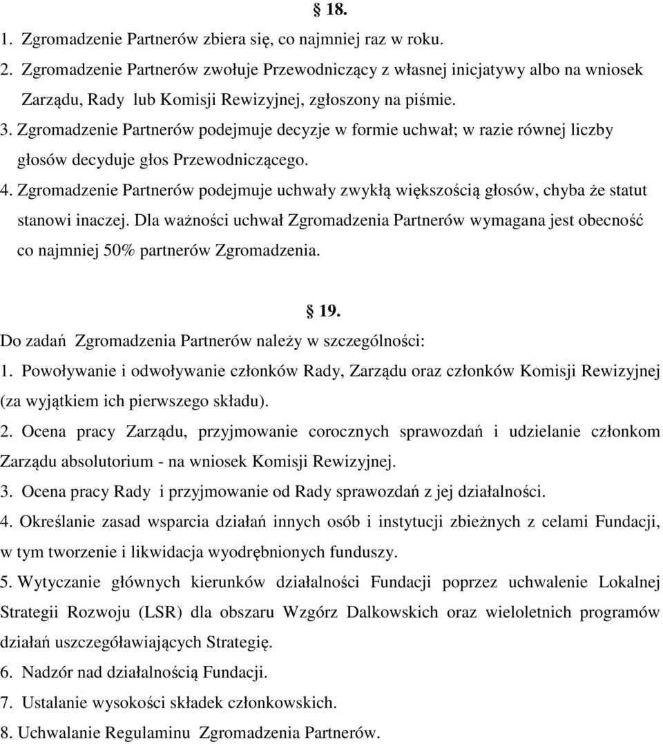 Zgromadzenie Partnerów podejmuje decyzje w formie uchwał; w razie równej liczby głosów decyduje głos Przewodniczącego. 4.