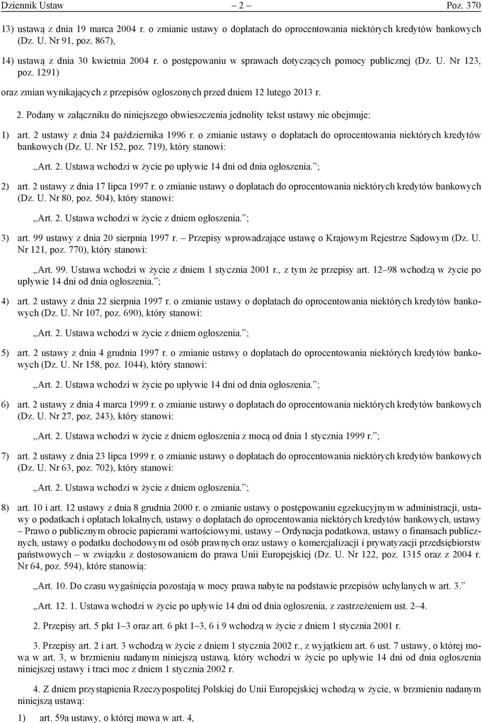 1291) oraz zmian wynikających z przepisów ogłoszonych przed dniem 12 lutego 2013 r. 2. Podany w załączniku do niniejszego obwieszczenia jednolity tekst ustawy nie obejmuje: 1) art.