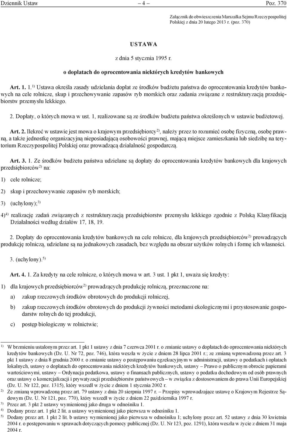 1. 1) Ustawa określa zasady udzielania dopłat ze środków budżetu państwa do oprocentowania kredytów bankowych na cele rolnicze, skup i przechowywanie zapasów ryb morskich oraz zadania związane z