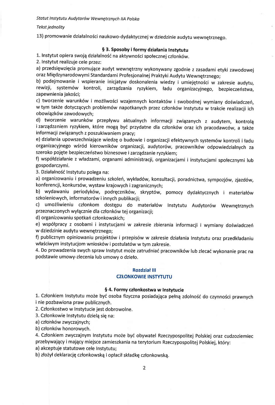 Instytut realizuje cele przez: a) przedsiqwziqcia promujqce audyt wewnqtrzny wykonywany zgodnie z zasadami etyki zawodowej oraz Miqdzynarodowymi Standardami Profesjonalnej PraktykiAudytu