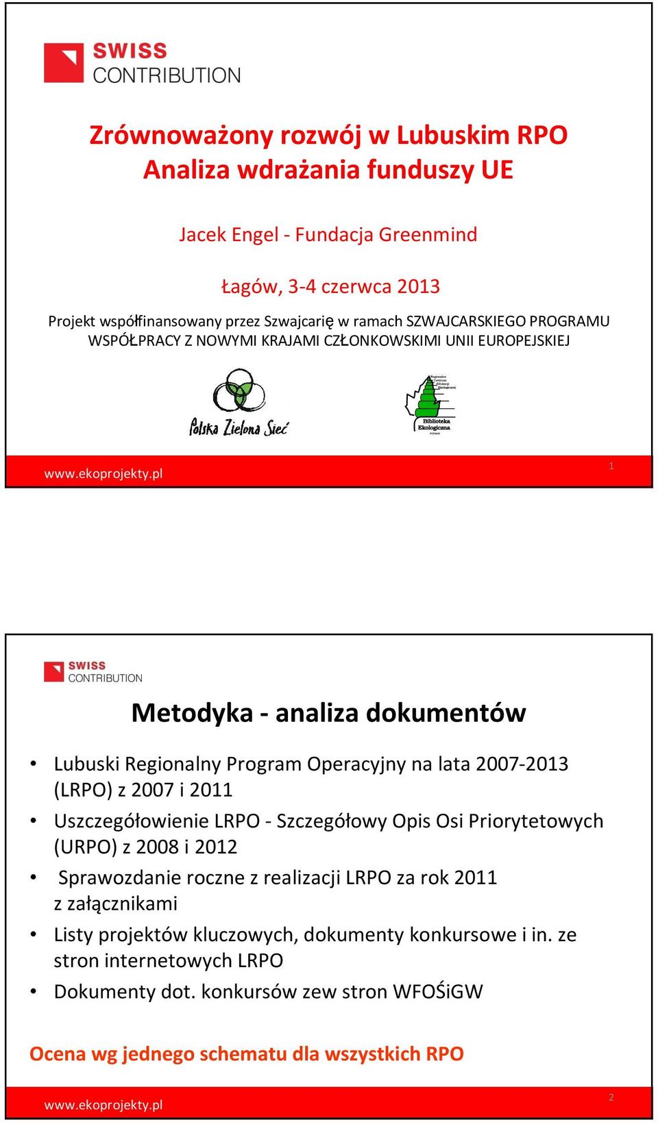 2007-2013 (LRPO) z 2007 i 2011 Uszczegółowienie LRPO - Szczegółowy Opis Osi Priorytetowych (URPO) z 2008 i 2012 Sprawozdanie roczne z realizacji LRPO za rok 2011 z