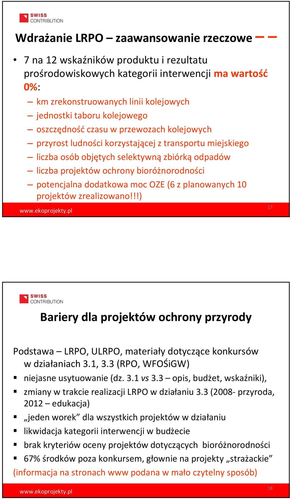 dodatkowa moc OZE (6 z planowanych 10 projektów zrealizowano!!!) 17 Bariery dla projektów ochrony przyrody Podstawa LRPO, ULRPO, materiały dotyczące konkursów w działaniach 3.1, 3.