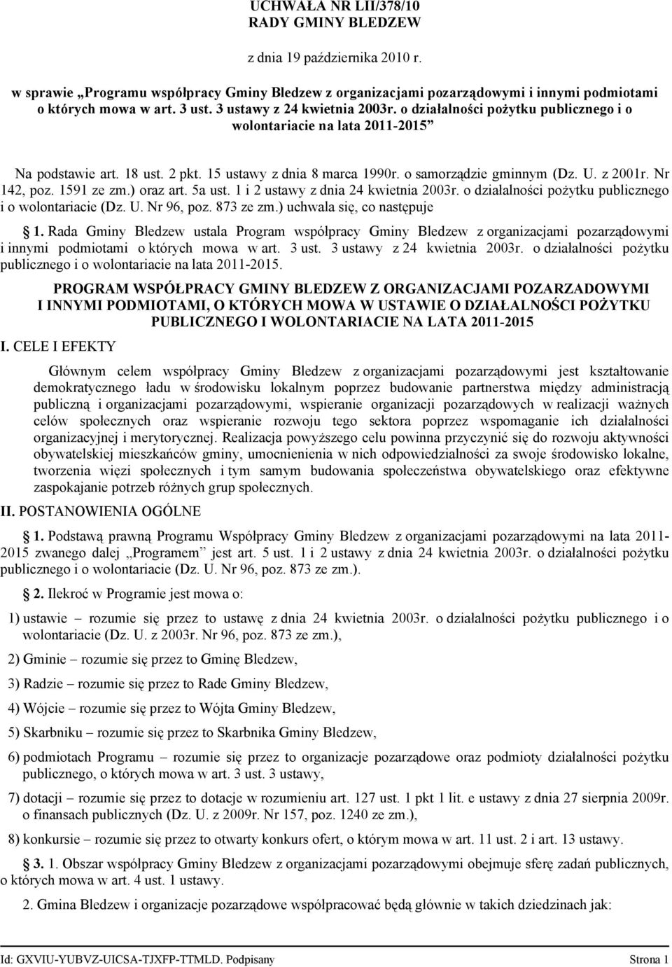 z 2001r. Nr 142, poz. 1591 ze zm.) oraz art. 5a ust. 1 i 2 ustawy z dnia 24 kwietnia 2003r. o działalności pożytku publicznego i o wolontariacie (Dz. U. Nr 96, poz. 873 ze zm.