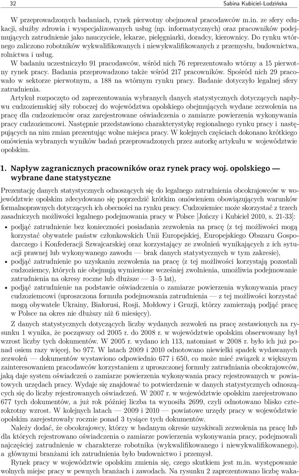 Do rynku wtórnego zaliczono robotników wykwalifikowanych i niewykwalifikowanych z przemysłu, budownictwa, rolnictwa i usług.