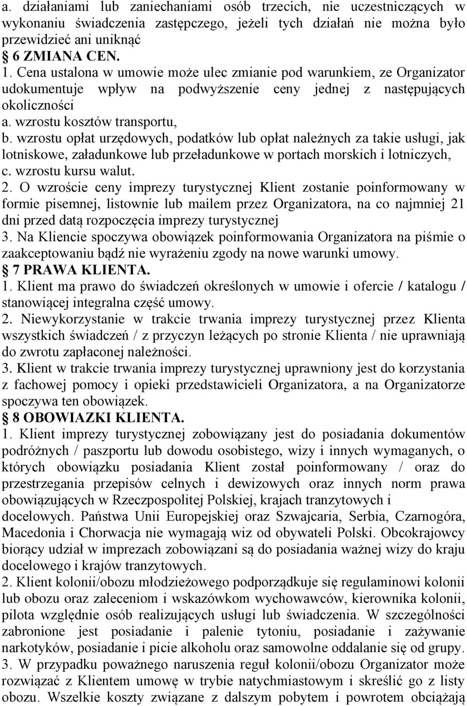 wzrostu opłat urzędowych, podatków lub opłat należnych za takie usługi, jak lotniskowe, załadunkowe lub przeładunkowe w portach morskich i lotniczych, c. wzrostu kursu walut. 2.