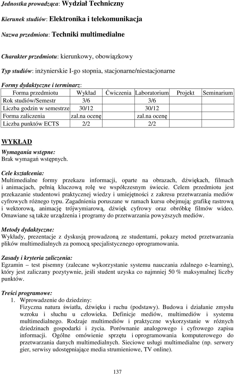 semestrze 30/12 30/12 Forma zaliczenia zal.na ocenę zal.na ocenę Liczba punktów ECTS 2/2 2/2 WYKŁAD Wymagania wstępne: Brak wymagań wstępnych.