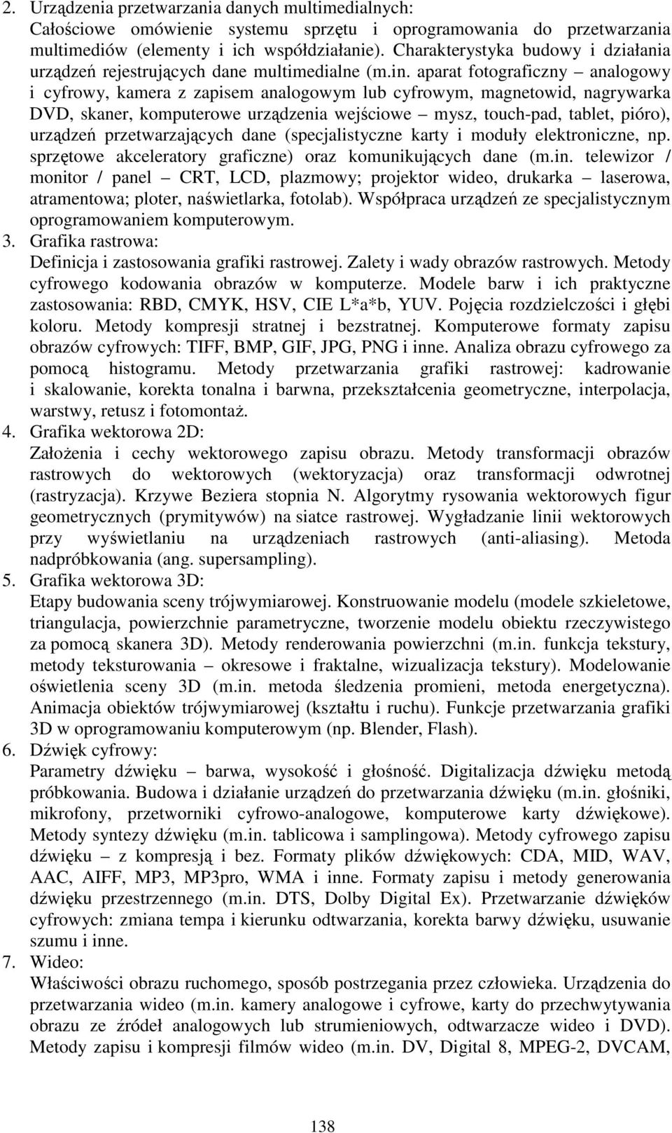 aparat fotograficzny analogowy i cyfrowy, kamera z zapisem analogowym lub cyfrowym, magnetowid, nagrywarka DVD, skaner, komputerowe urządzenia wejściowe mysz, touch-pad, tablet, pióro), urządzeń