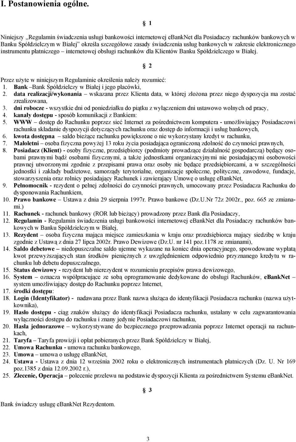 zakresie elektronicznego instrumentu płatniczego internetowej obsługi rachunków dla Klientów Banku Spółdzielczego w Białej. 2 Przez użyte w niniejszym Regulaminie określenia należy rozumieć: 1.