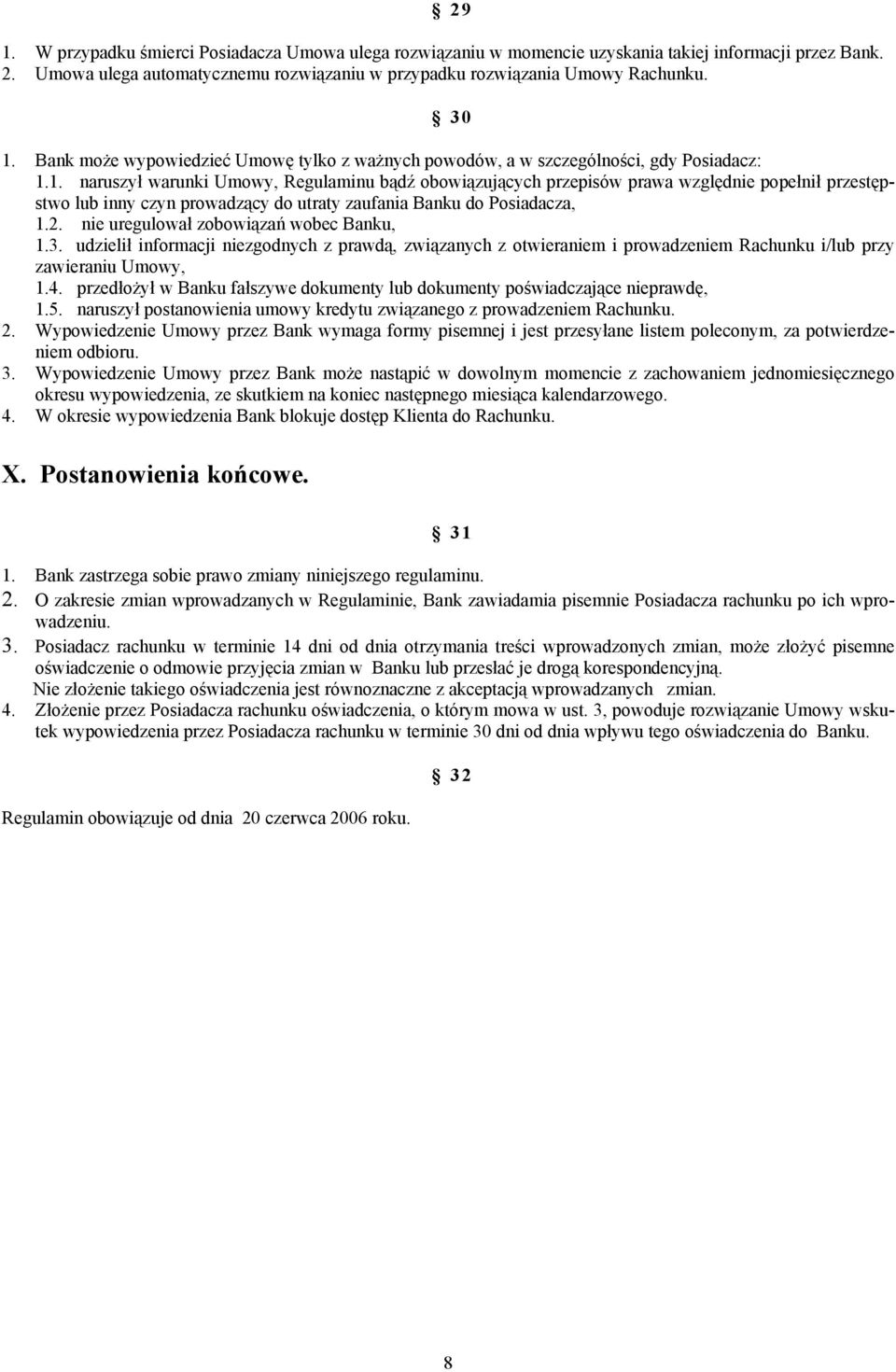 2. nie uregulował zobowiązań wobec Banku, 1.3. udzielił informacji niezgodnych z prawdą, związanych z otwieraniem i prowadzeniem Rachunku i/lub przy zawieraniu Umowy, 1.4.