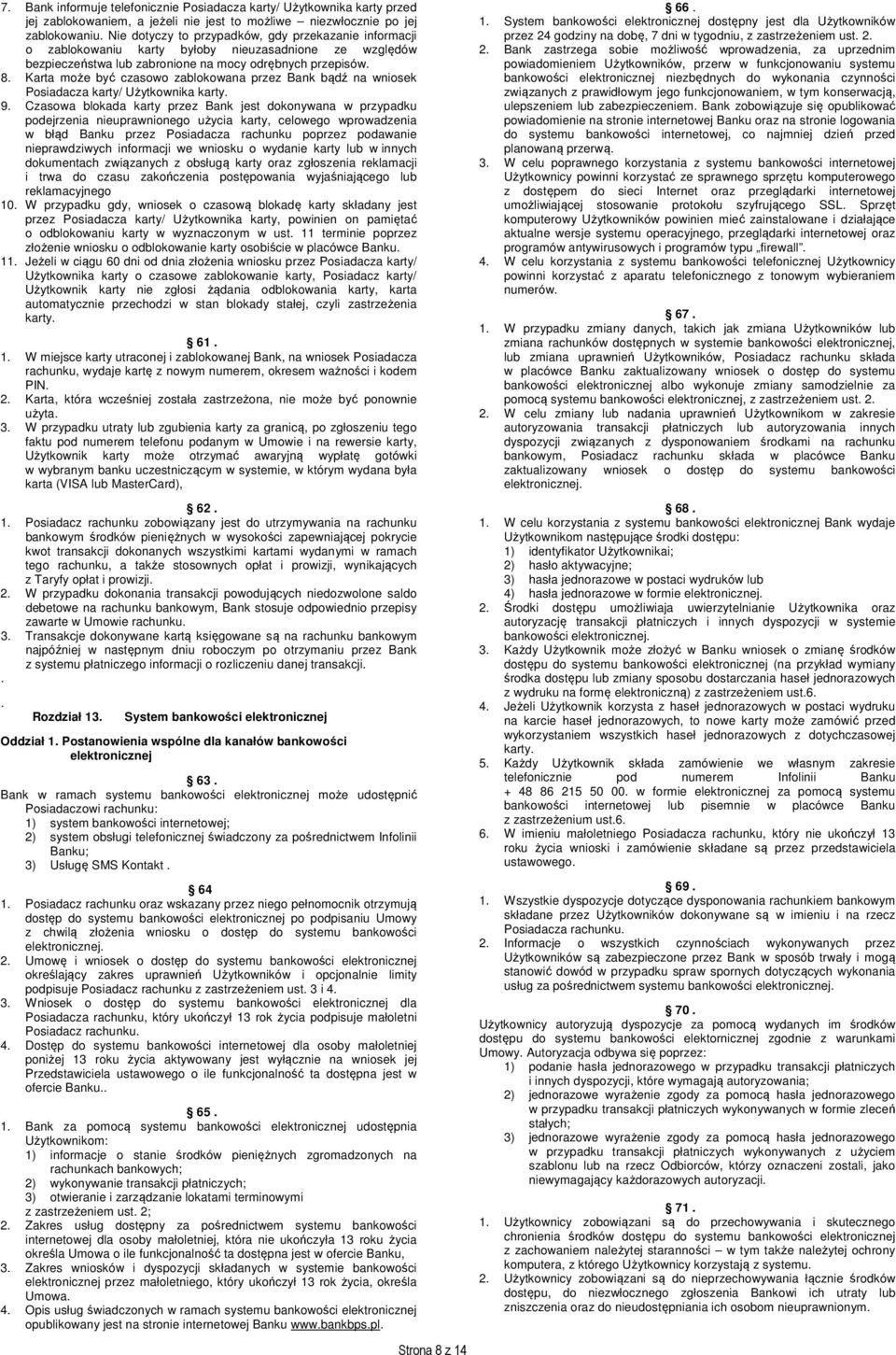 Karta może być czasowo zablokowana przez Bank bądź na wniosek Posiadacza karty/ Użytkownika karty. 9.