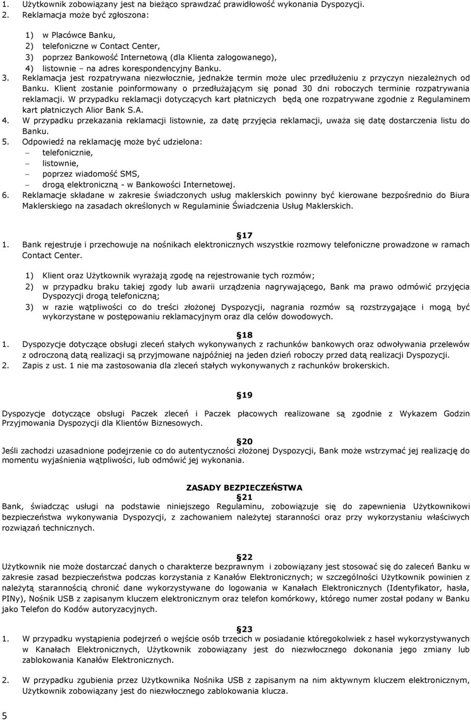 poprzez Bankowość Internetową (dla Klienta zalogowanego), 4) listownie na adres korespondencyjny Banku. 3.