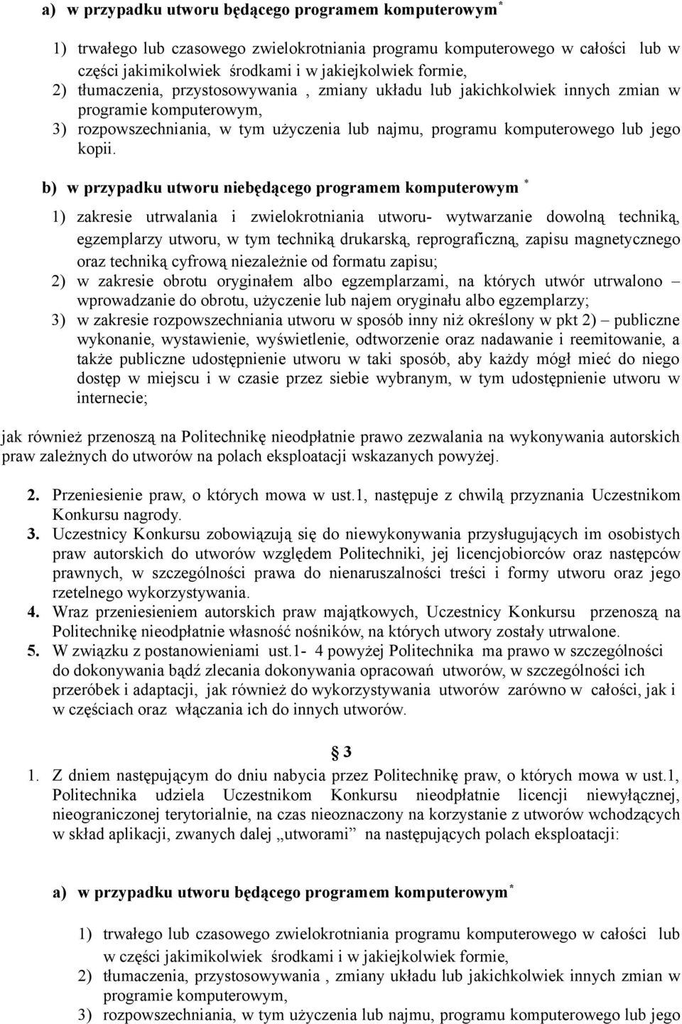 b) w przypadku utworu niebędącego programem komputerowym * 1) zakresie utrwalania i zwielokrotniania utworu- wytwarzanie dowolną techniką, egzemplarzy utworu, w tym techniką drukarską,