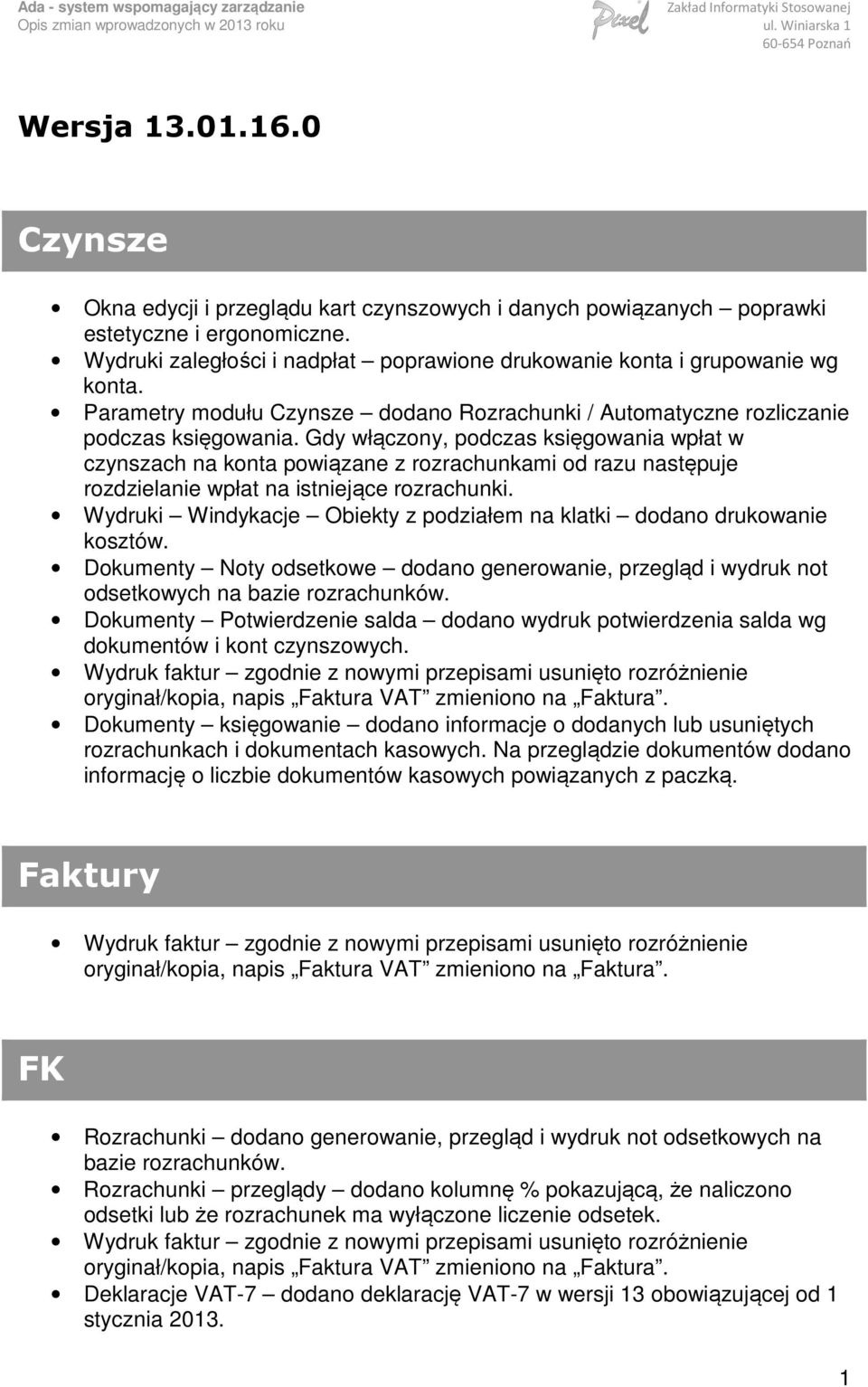 Gdy włączony, podczas księgowania wpłat w czynszach na konta powiązane z rozrachunkami od razu następuje rozdzielanie wpłat na istniejące rozrachunki.