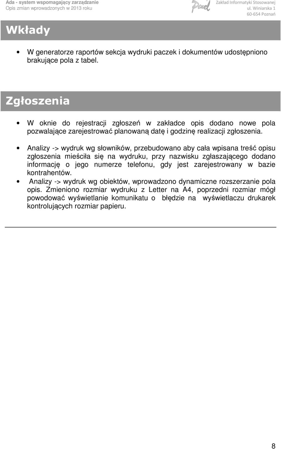 Analizy -> wydruk wg słowników, przebudowano aby cała wpisana treść opisu zgłoszenia mieściła się na wydruku, przy nazwisku zgłaszającego dodano informację o jego numerze telefonu,