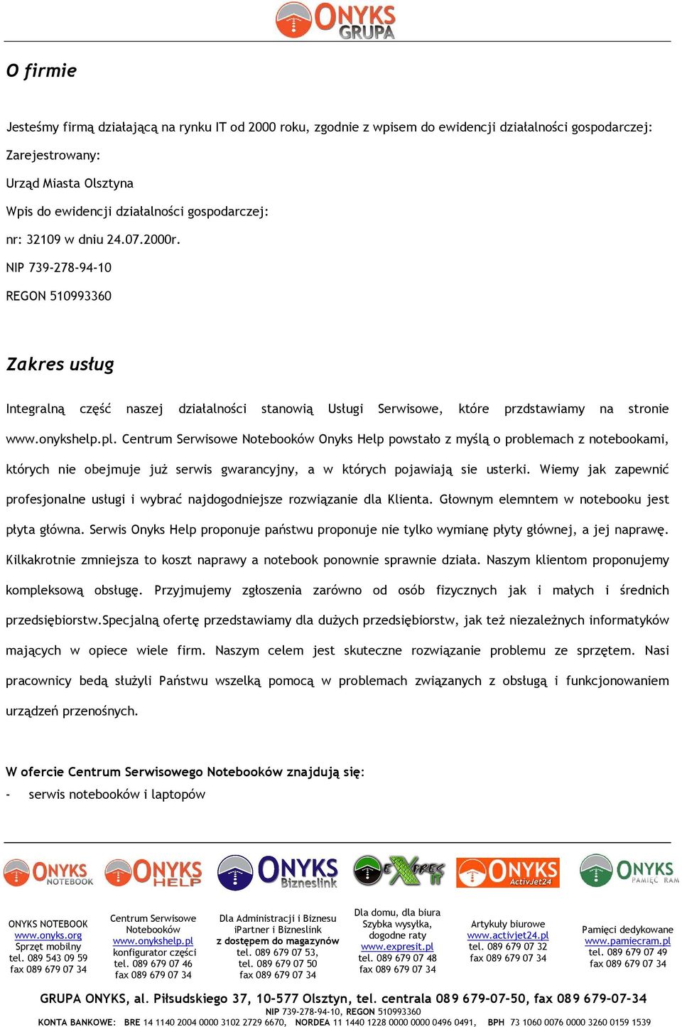 Onyks Help powstało z myślą o problemach z notebookami, których nie obejmuje juŝ serwis gwarancyjny, a w których pojawiają sie usterki.