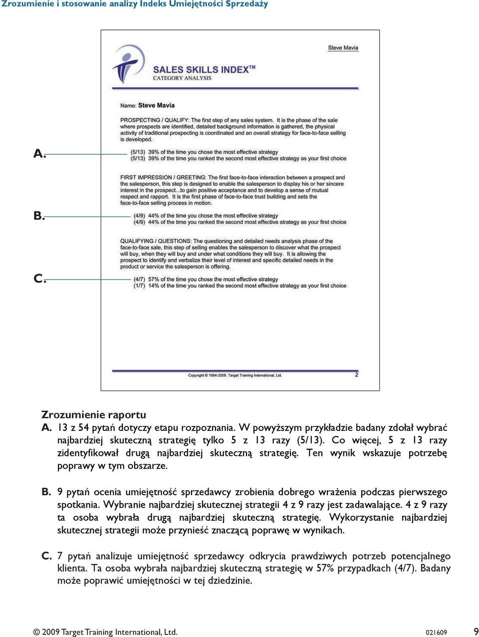 9 pytań ocenia umiejętność sprzedawcy zrobienia dobrego wrażenia podczas pierwszego spotkania. Wybranie najbardziej skutecznej strategii 4 z 9 razy jest zadawalające.