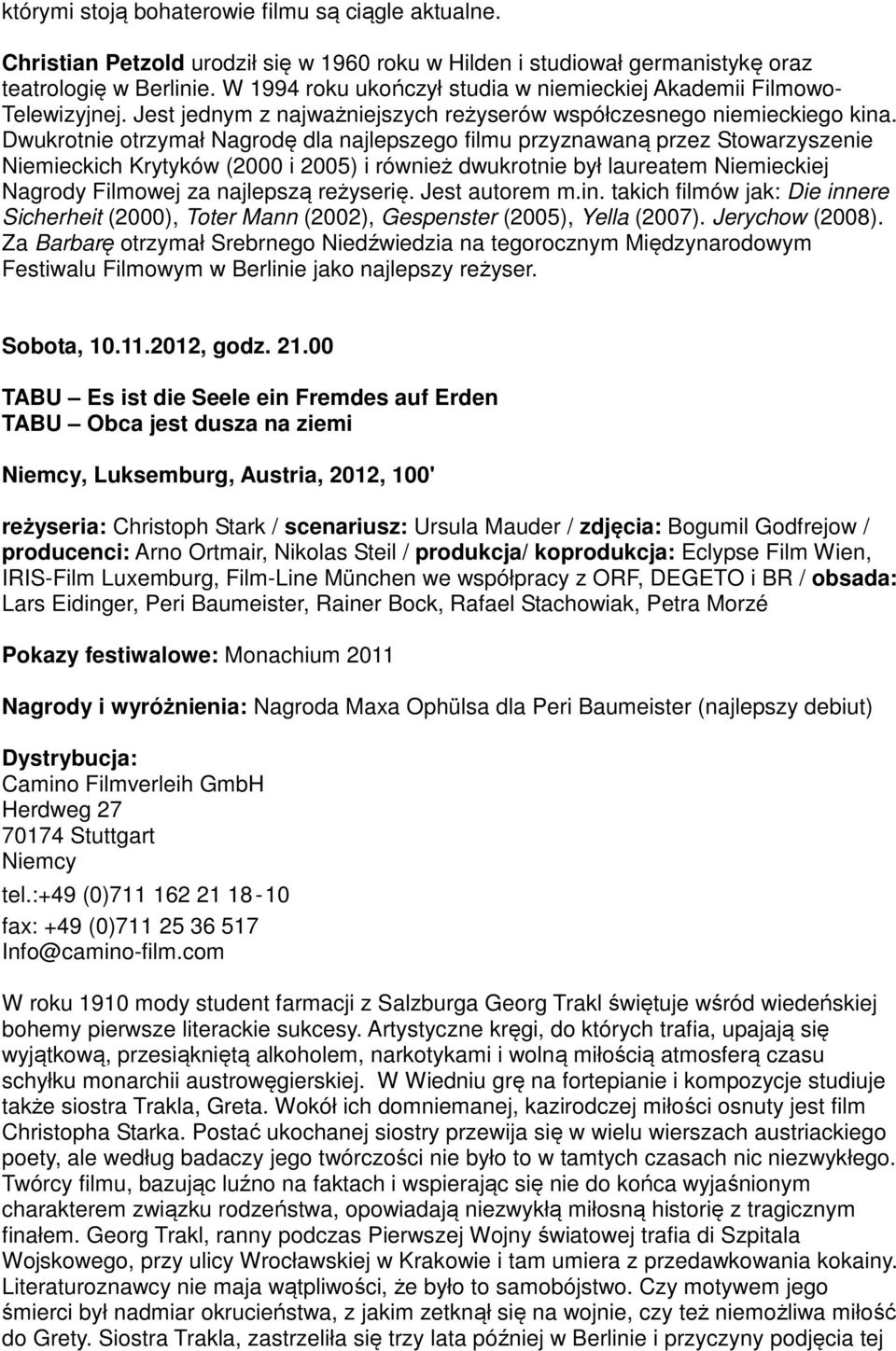 Dwukrotnie otrzymał Nagrodę dla najlepszego filmu przyznawaną przez Stowarzyszenie Niemieckich Krytyków (2000 i 2005) i również dwukrotnie był laureatem Niemieckiej Nagrody Filmowej za najlepszą