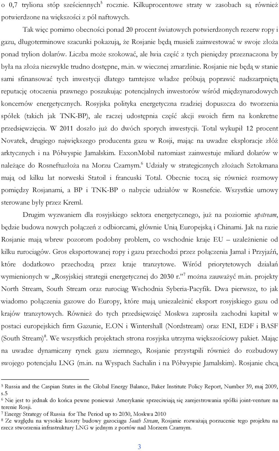 Liczba moŝe szokować, ale lwia część z tych pieniędzy przeznaczona by była na złoŝa niezwykle trudno dostępne, m.in. w wiecznej zmarzlinie.
