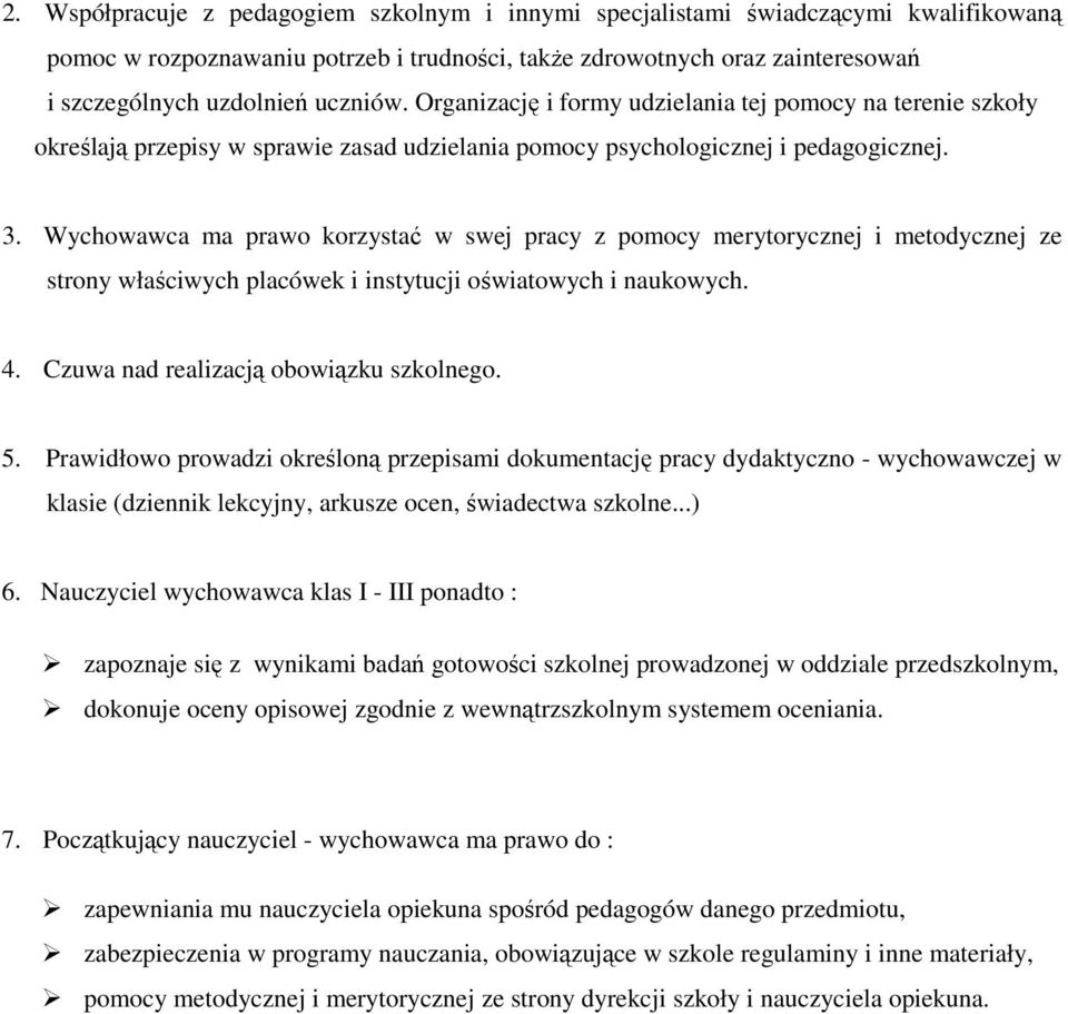 Wychwawca ma praw krzystać w swej pracy z pmcy merytrycznej i metdycznej ze strny właściwych placówek i instytucji światwych i naukwych. 4. Czuwa nad realizacją bwiązku szklneg. 5.