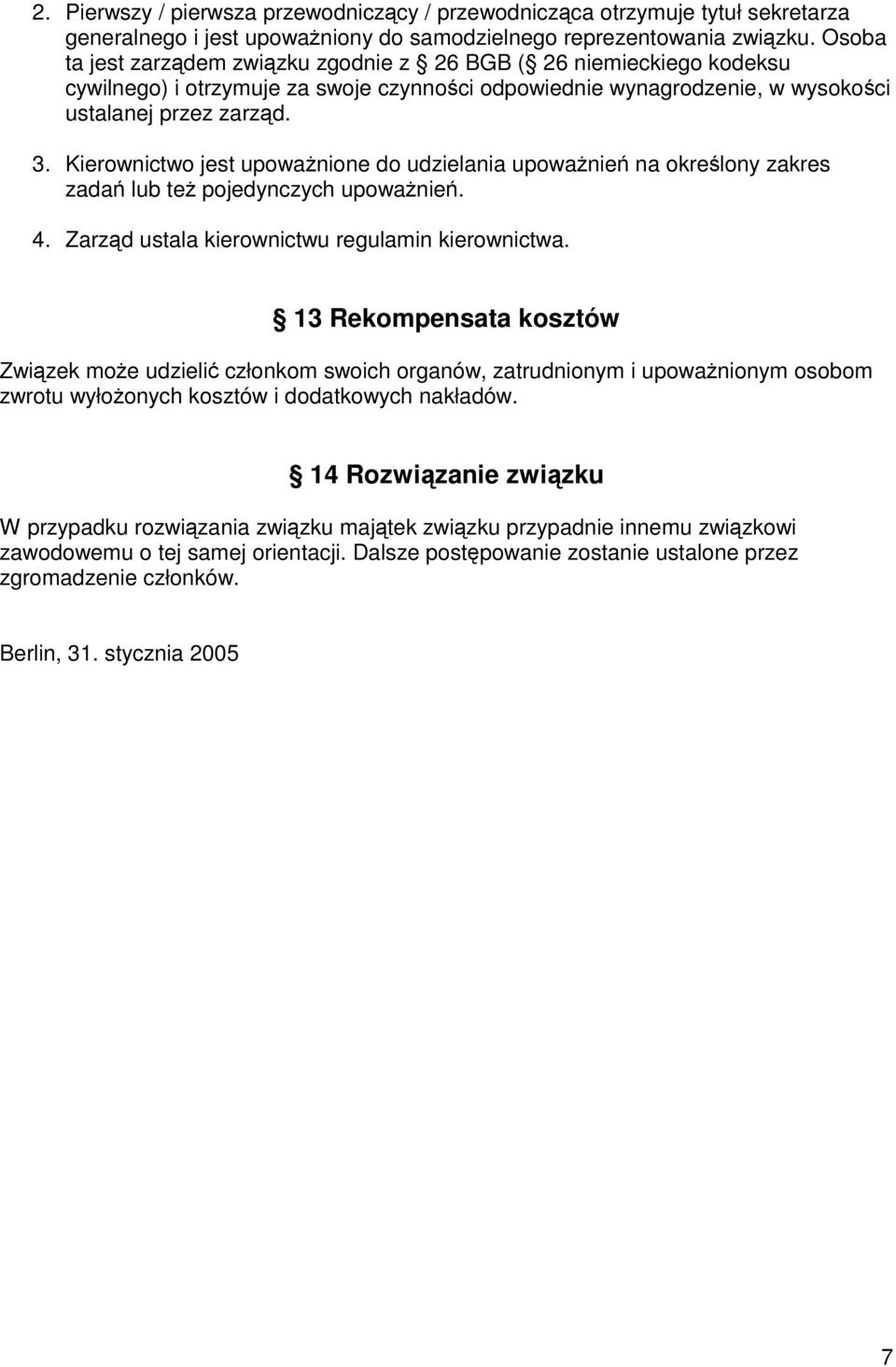 Kierownictwo jest upoważnione do udzielania upoważnień na określony zakres zadań lub też pojedynczych upoważnień. 4. Zarząd ustala kierownictwu regulamin kierownictwa.