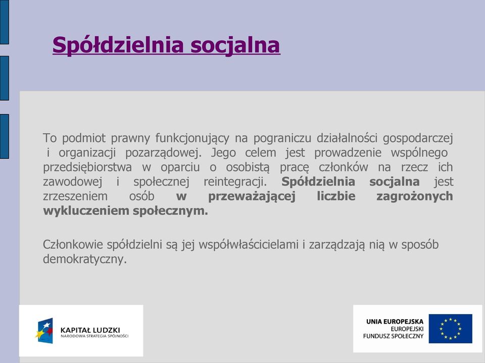 Jego celem jest prowadzenie wspólnego przedsiębiorstwa w oparciu o osobistą pracę członków na rzecz ich zawodowej